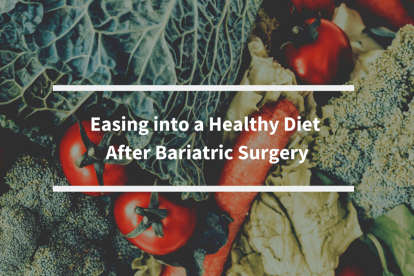 Easing into a Healthy Diet after Bariatric Surgery
