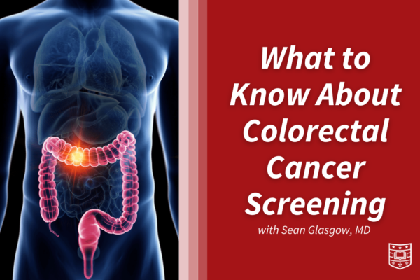 Colon and Rectal Surgeon Explains New Colorectal Cancer Screening Guidelines
