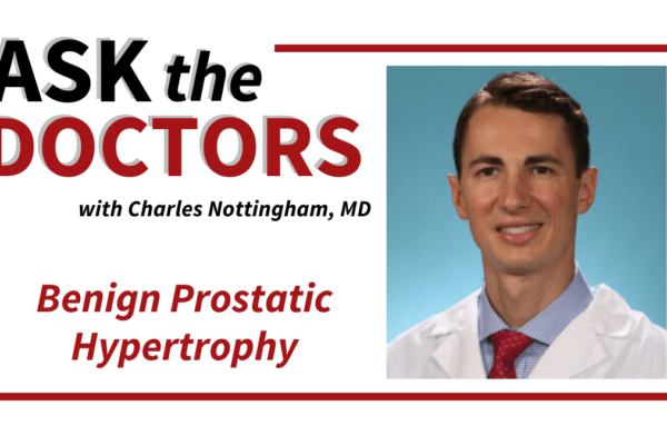 Ask the Doctor: Benign Prostatic Hypertrophy