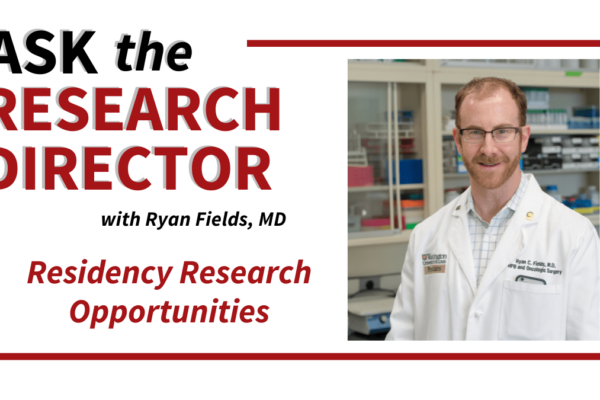 Ask the Research Director: Research During Residency with Ryan C. Fields, MD