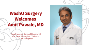 Photo of Dr. Pawale with text that reads "WashU Surgery Welcomes Amit Pawale, MD. Pawale named Surgical Director of the Heart Transplant, VAD and ECMO Program."