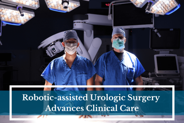 Robotic-assisted Urologic Surgery Advances Clinical Care