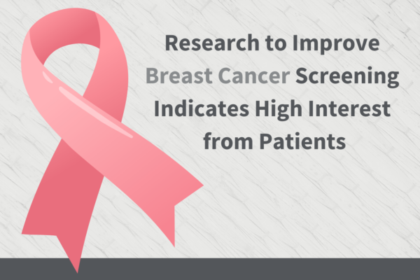 Research to Improve Breast Cancer Screening Indicates High Interest from Patients