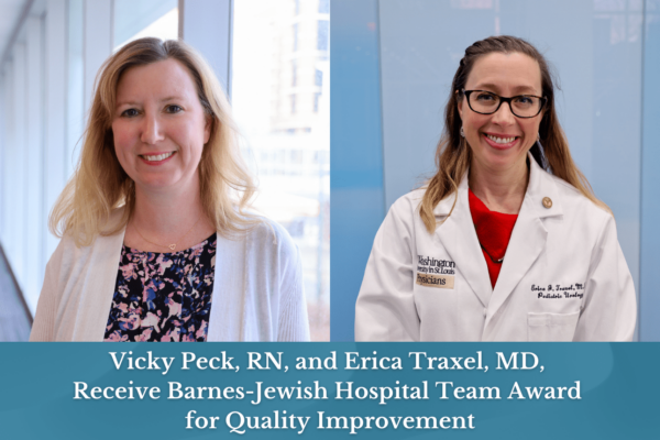 Vicky Peck, RN, and Erica Traxel, MD, Receive Barnes-Jewish Hospital Team Award for Quality Improvement