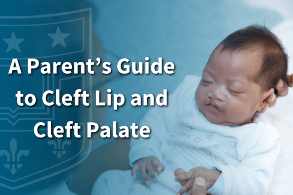 A Parent’s Guide to Cleft Lip and Cleft Palate