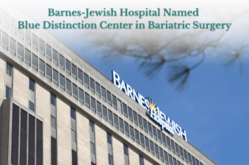 Barnes-Jewish Hospital Named Blue Distinction Center in Bariatric Surgery