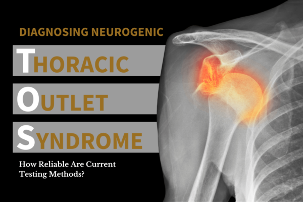 Diagnosing Neurogenic Thoracic Outlet Syndrome – How Reliable Are Current Testing Methods?
