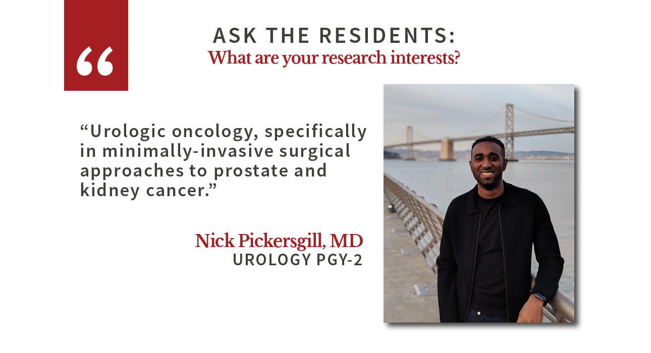 Nick Pickersgill says: "Urologic oncology, specifically in minimally-invasive surgical approaches to prostate and kidney cancer."