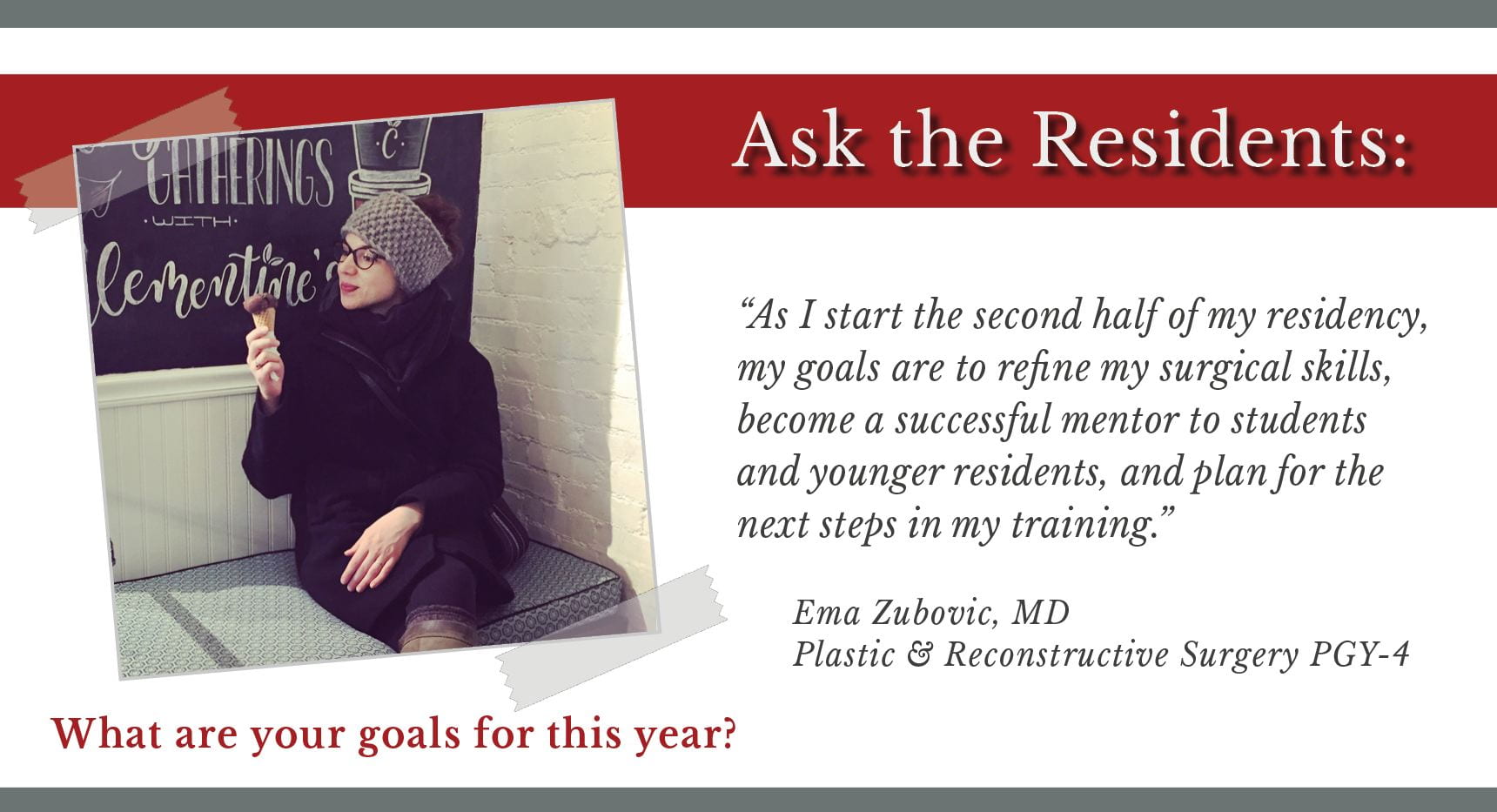 Zubovic says, "As I start the second half of my residency, my goals are to refine my surgical skills, become a successful mentor to students and younger residents, and plan for the next steps in my training."
