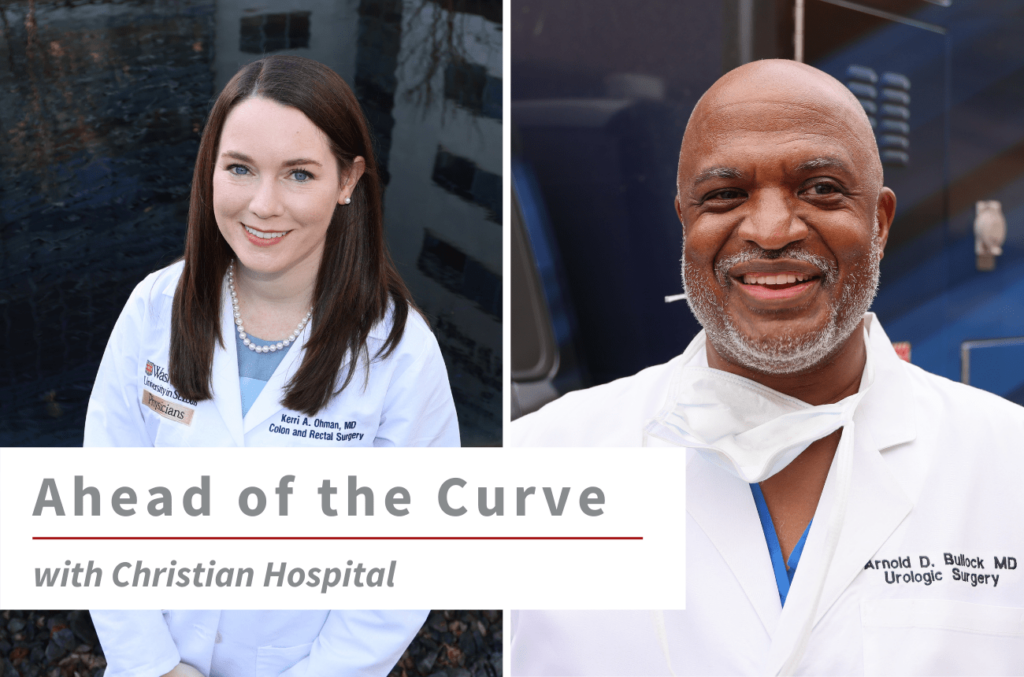 Two images of WashU faculty (from left to right) Kerri Ohman, MD, and Arnold Bullock, MD, with text overlay that reads "Ahead of the Curve with Christian Hospital.”