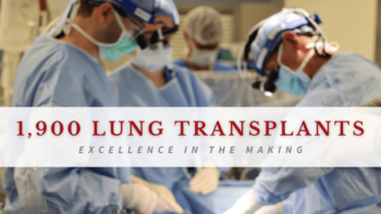 Photo of surgeons in operating room with text overlay that reads "1,900 lung transplants excellence in the making"
