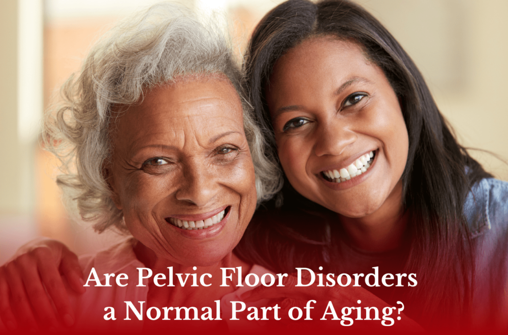 Are Pelvic Floor Disorders a Normal Part of Aging? text with two women