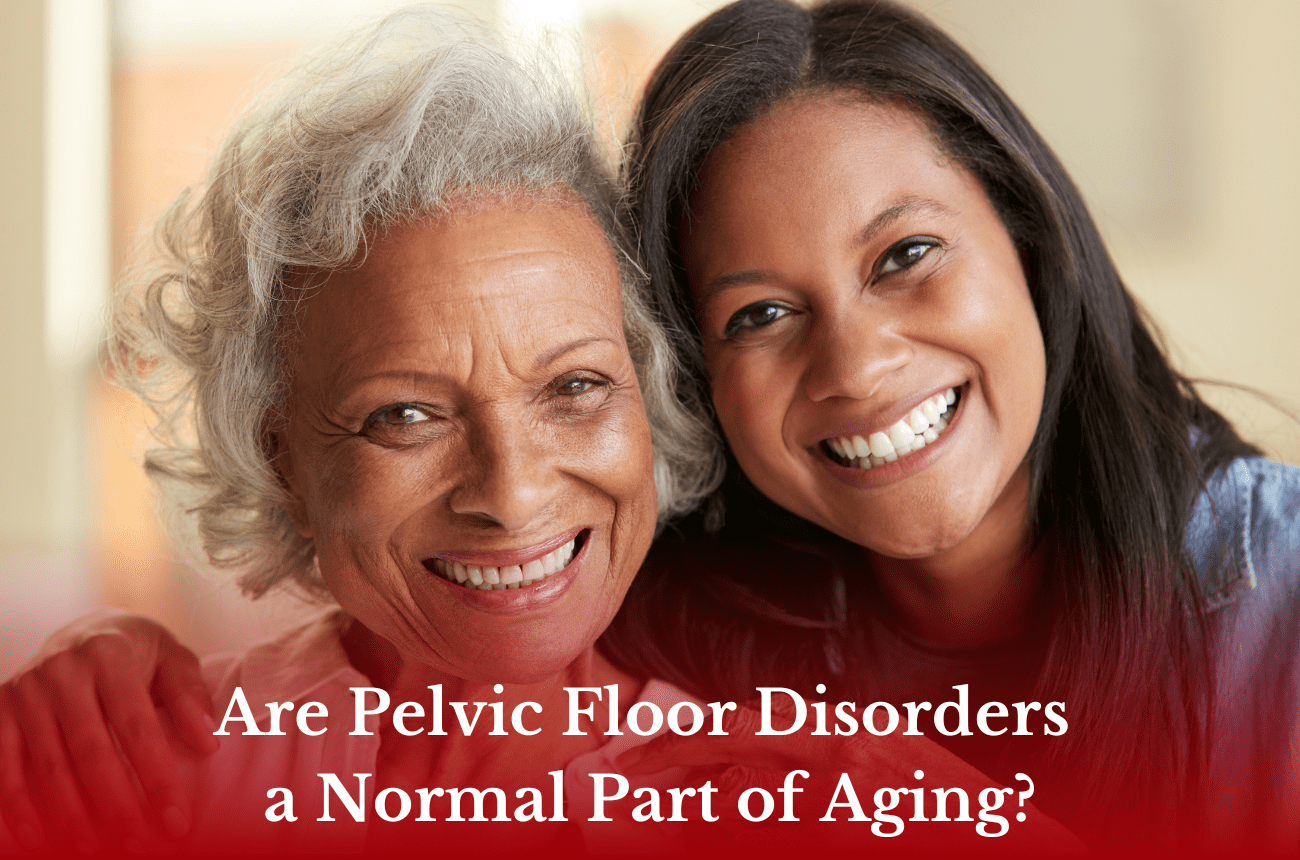 Are Pelvic Floor Disorders a Normal Part of Aging?