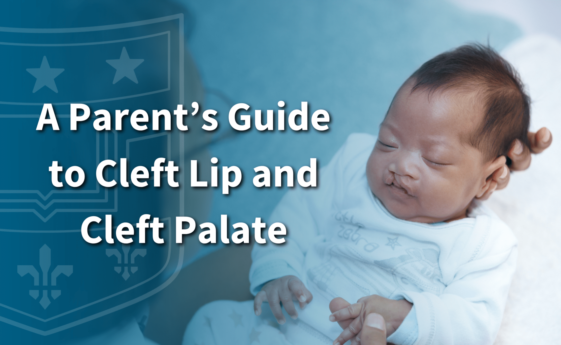 A Parent’s Guide to Cleft Lip and Cleft Palate