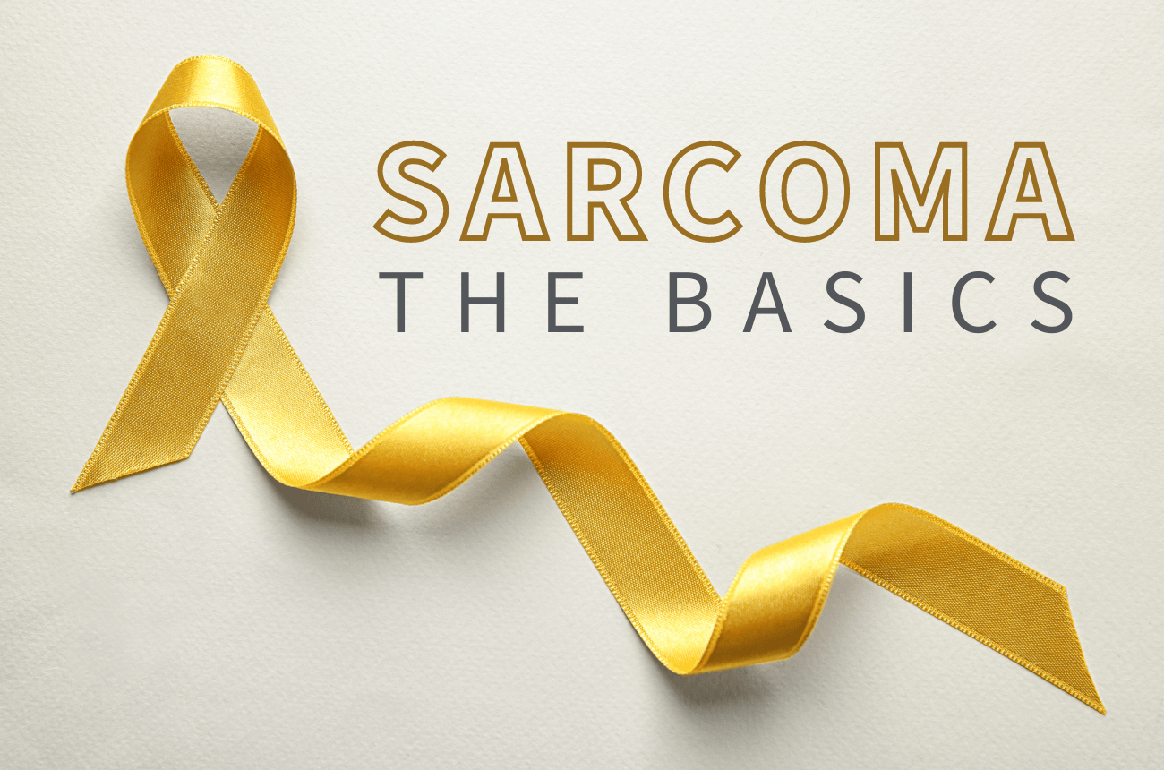 Sarcoma – What It Is and How It’s Treated
