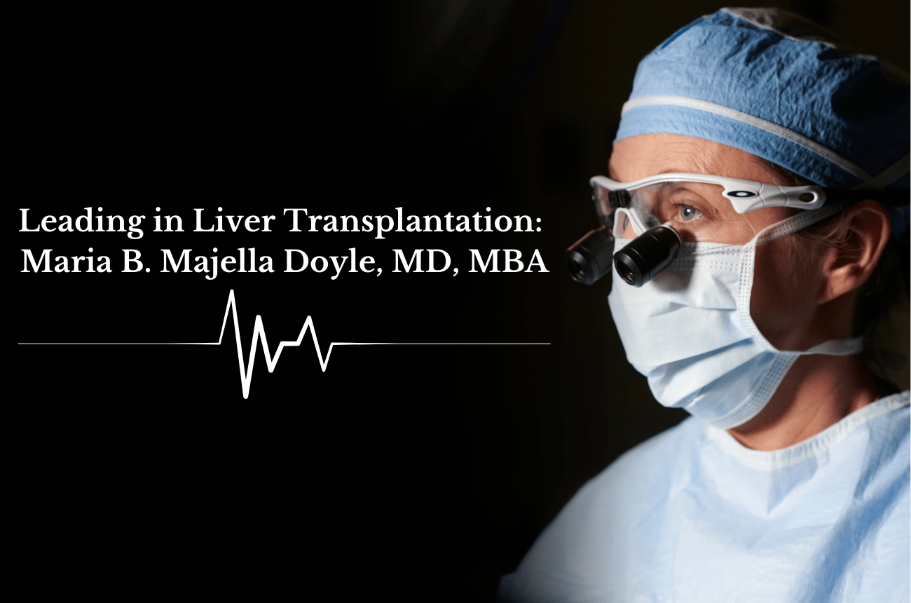 Leading in Liver Transplantation: Maria B. Majella Doyle, MD, MBA
